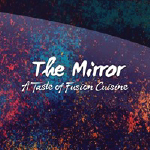 The Mirror - A Taste Of Fusion Cuisine